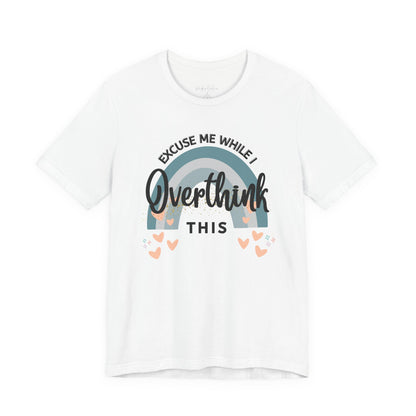 Overthink This T-Shirt — "Excuse Me While I Overthink This" Graphic Tee